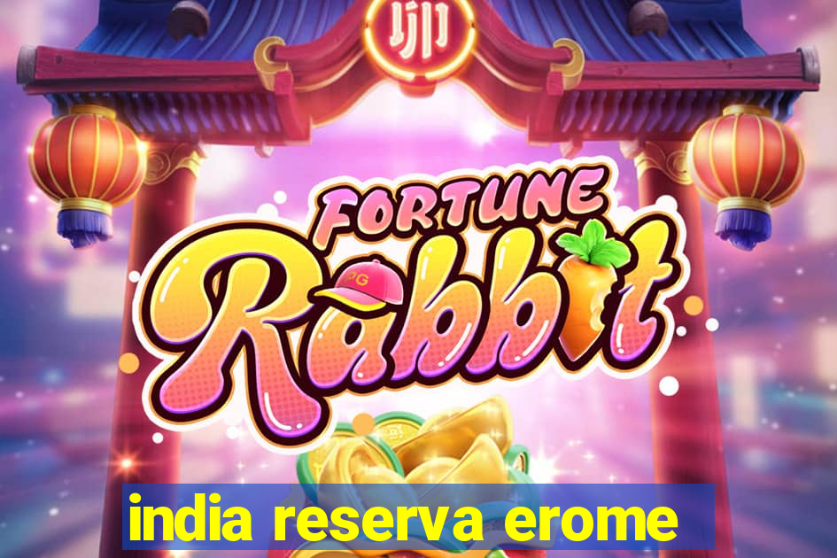 india reserva erome